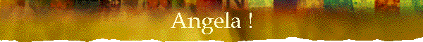 Angela !